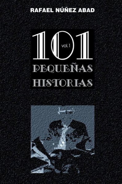 101 Pequenas Historias Vol.1: Relatos Cortos (101 Pequenas Historias) (Spanish Edition)