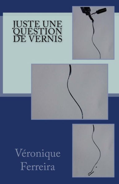 Juste Une Question De Vernis (French Edition)