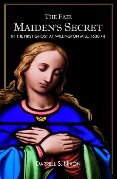 The Fair Maiden's Secret: The First Ghost At Willington Mill, 1630