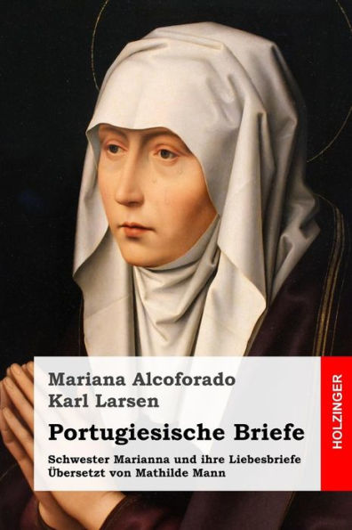 Portugiesische Briefe: Schwester Marianna Und Ihre Liebesbriefe. ubersetzt Von Mathilde Mann (German Edition)