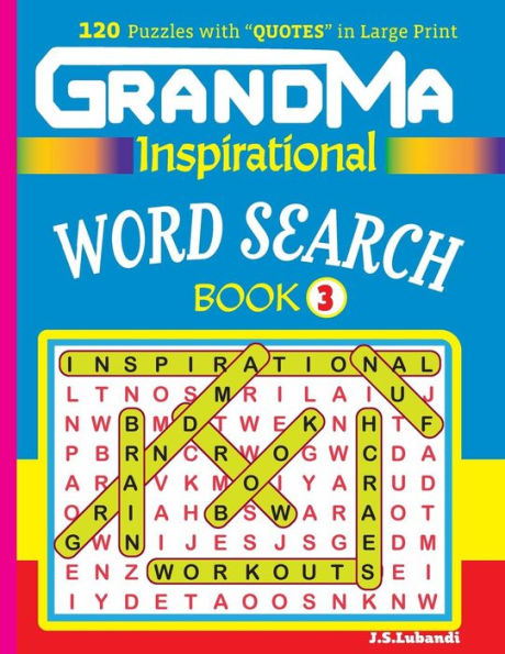 Grandma Inspirational Word Search Book:120 Puzzles And Inspirational Quotes To Boost Your Memory, Reason, Mind And Mood. (Volume 3)
