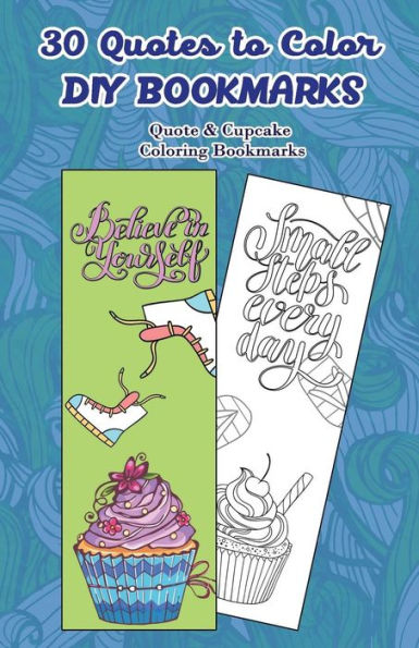 30 Quotes To Color Diy Bookmarks: Quote & Cupcake Coloring Bookmarks
