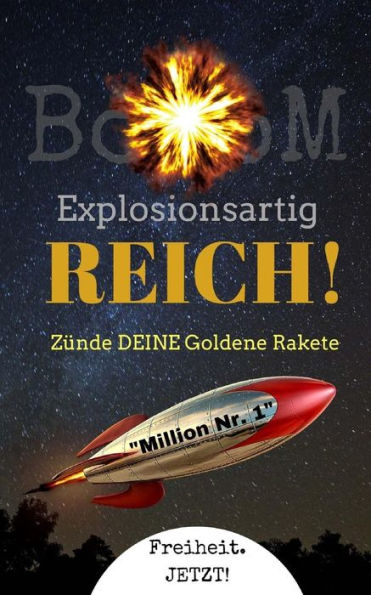 Booom - Explosionsartig Reich!: Zunde Deine Goldene Rakete "Million Nr. 1" (German Edition)