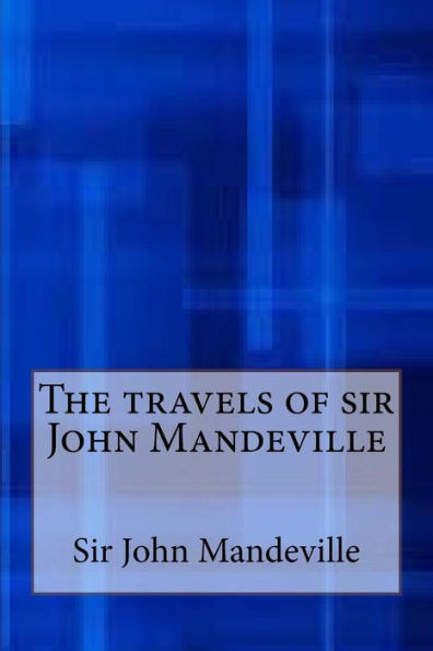 The Travels Of Sir John Mandeville - 9781546921998