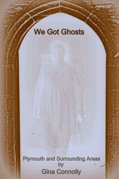 We Got Ghosts: Plymouth And Surrounding Areas