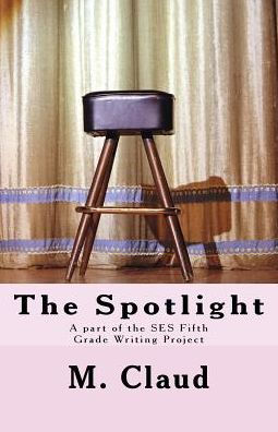 The Spotlight: A Part Of The Ses Fifth Grade Writing Project
