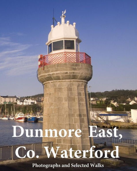 Dunmore East, Co. Waterford: Photographs And Selected Walks