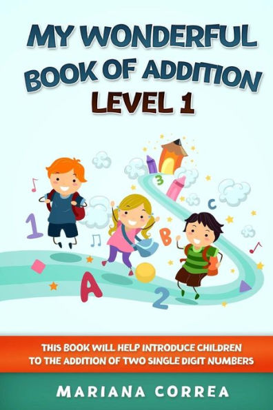 My Wonderful Book Of Addition Level 1: This Book Will Help Introduce Children To The Addition Of Two Single Digit Numbers