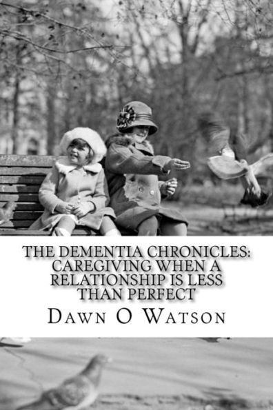 The Dementia Chronicles: Caregiving When A Relationship Is Less Than Perfect
