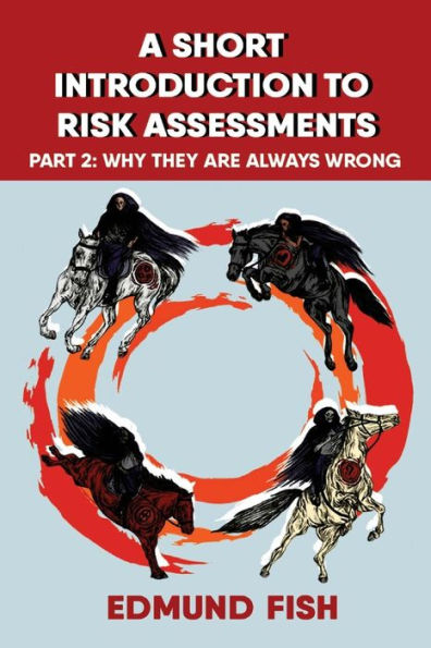 A Short Introduction To Risk Assessments: Part 2 - Why They Are Always Wrong