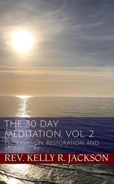 The 30 Day Meditation, Vol. 2: Preservation, Restoration, And Motivation (Volume 2)