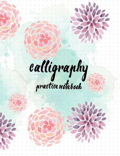 Calligraphy Practice Notebook : Hand Lettering: Calligraphy Workbook :Watercolor Flower Purple: (Training, Exercises And Practice:Lettering Calligraphy. Calligraphy Book)