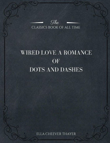 Wired Love: A Romance Of Dots And Dashes - 9781546982920