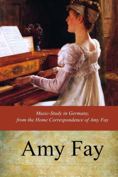 Music-Study In Germany, From The Home Correspondence Of Amy Fay - 9781546987048