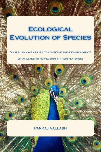 Ecological Evolution Of Species: Do Species Have Ability To Conserve Their Environment? What Leads To Perfection In Their Features?