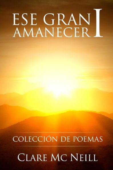 Ese Gran Amanecer I: Colecci?n De Poemas (Spanish Edition)