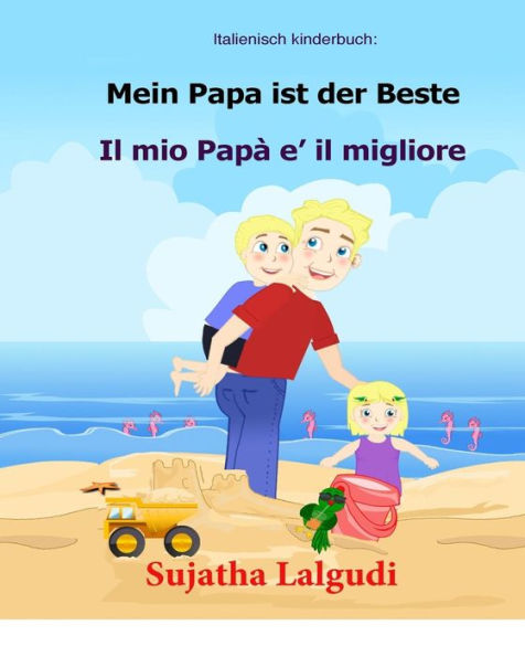 Italienisch Kinderbuch: Mein Papa Ist Der Beste: Kinderbuch Deutsch Italienisch (Zweisprachig), Papa Buch, Paralleltext - Leichte Geschichte (Deutsch - Italienisch) Bilingual (German Edition)