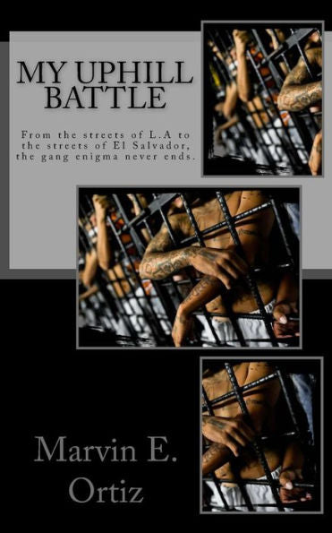 My Uphill Battle: A Story About A Former L.A Gang Member That All He Seeks Is The Path Of Peace Upon His Release From Prison, And Deportation To ... Perils Of Salvadoran Gangs And Death Squads.