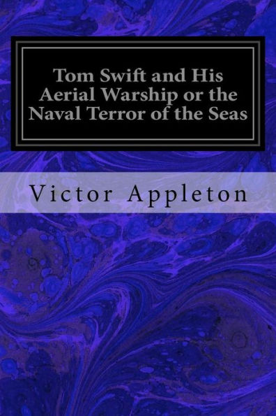 Tom Swift And His Aerial Warship Or The Naval Terror Of The Seas