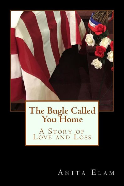 The Bugle Called You Home: A Story Of Love And Loss
