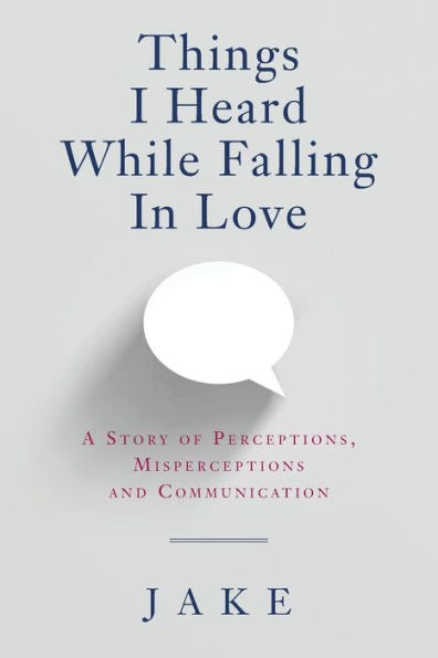 Things I Heard While Falling In Love: A Story Of Perceptions, Misperceptions And Communication