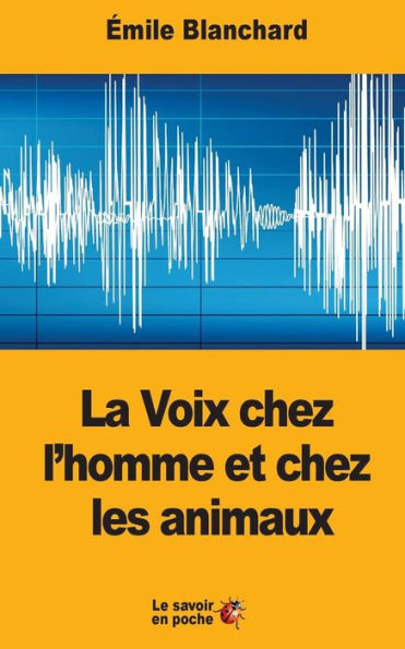La Voix Chez L’Homme Et Chez Les Animaux (French Edition)