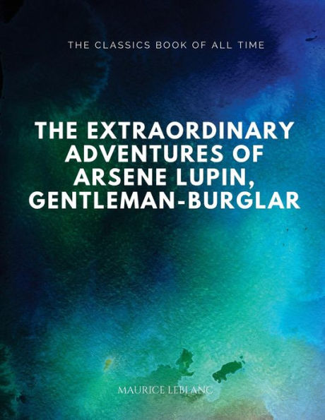 The Extraordinary Adventures Of Arsene Lupin, Gentleman-Burglar - 9781547064694