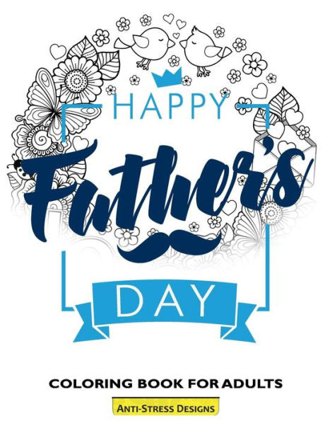 Happy Father's Day Coloring Book For Adults: Fathers Day Coloring Book Anti-Stress Designs