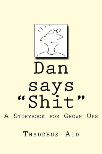 Dan Says "Shit": A Storybook For Grown Ups