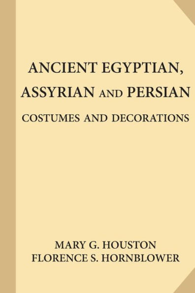 Ancient Egyptian, Assyrian And Persian Costumes And Decorations (Large Print)