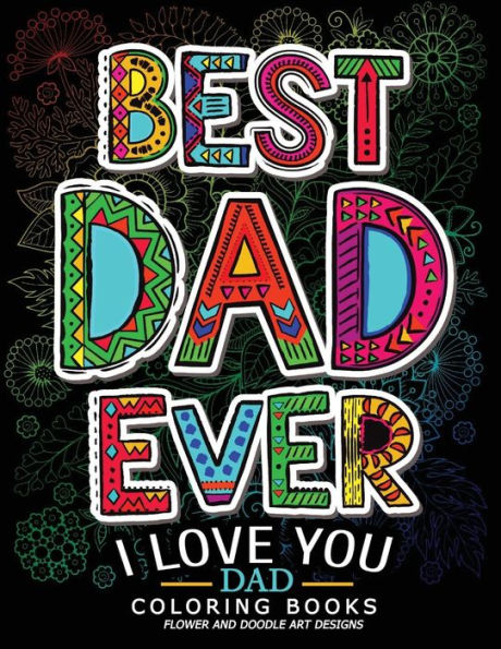 Best Dad Ever (I Love You Dad Coloring Book): Awesome Gift For Father (Father Day Coloring Book For Adults)