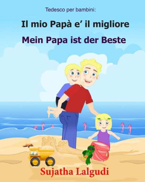 Tedesco Per Bambini: Il Mio Papa E Il Migliore: Libro Illustrato Per Bambini Italiano-Tedesco (Testo Parallelo), Italiano Tedesco, Tedesco Per ... Bilingue: Bambini Libri) (Italian Edition)