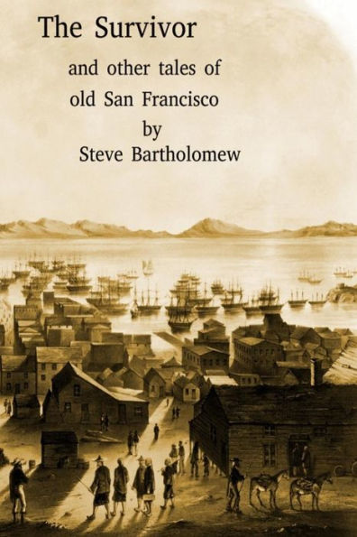 The Survivor And Other Tales Of Old San Francisco