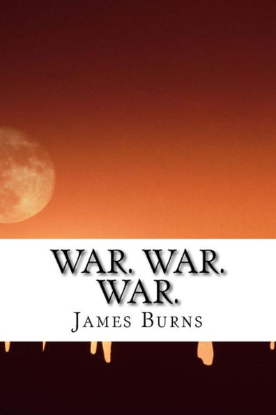 War. War. War. (The Poetry Of James Burns) (Volume 24)