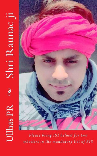 Shri Raunac Ji: Bring Isi Helmet In The Mandatory List Of Bis