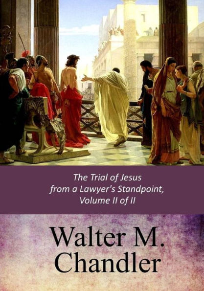 The Trial Of Jesus From A Lawyer's Standpoint, Vol. Ii (Of Ii)