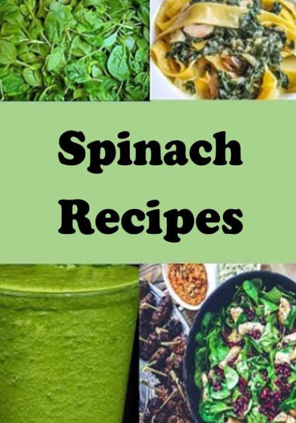 Spinach Recipes (Superfoods Cookbook)