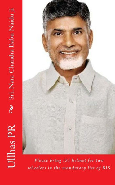 Sri. Nara Chandra Babu Naidu Ji: Bring Isi Helmet In The Mandatory List Of Bis