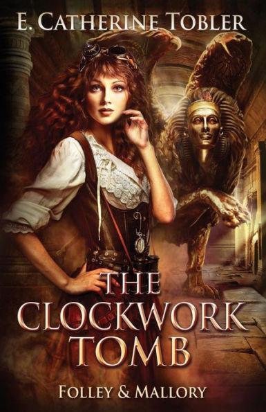 The Clockwork Tomb (Folley & Mallory Adventure)
