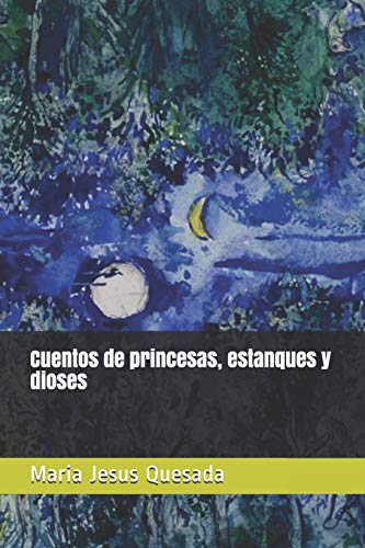 Cuentos De Princesas, Estanques Y Dioses (Spanish Edition)