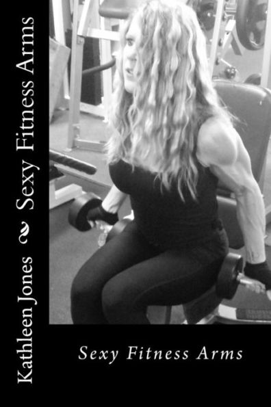 Sexy Fitness Arms: Fitness Arms