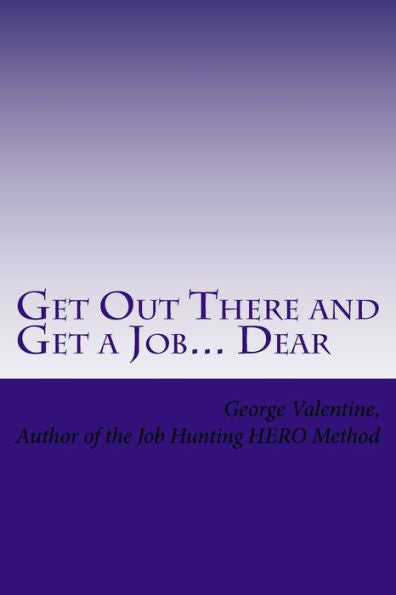 Get Out There And Get A Job... Dear: Helping Others Land That Job- With The Hero Method