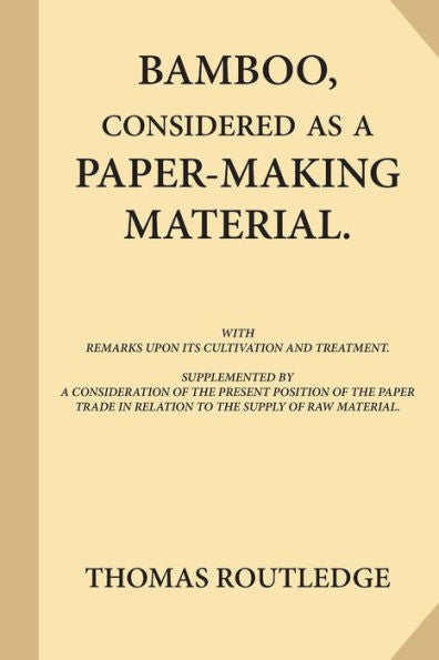Bamboo, Considered As A Paper-Making Material (Large Print): With Remarks Upon Its Cultivation And Treatment. Supplemented By A Consideration Of The ... In Relation To The Supply Of Raw Material.