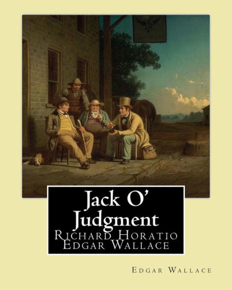 Jack O' Judgment . By: Edgar Wallace: Richard Horatio Edgar Wallace (1 April 1875 – 10 February 1932) Was An English Writer.
