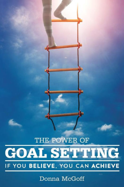 The Power Of Goal Setting: If You Believe, You Can Achieve