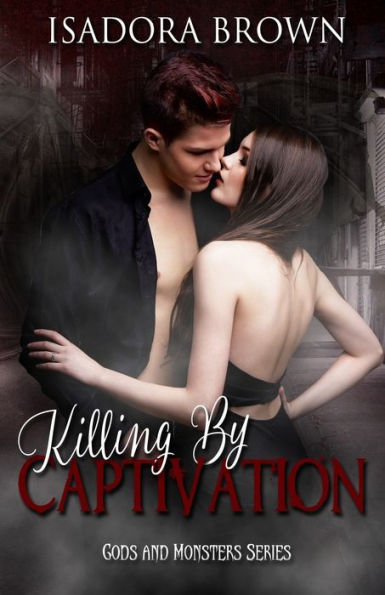 Killing By Captivation: A Gods & Monsters Prequel (Gods & Monsters Trilogy)