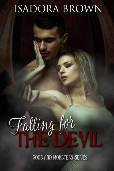 Falling For The Devil: Book 1 In The Gods & Monsters Trilogy