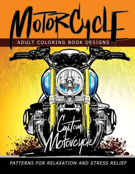 Motorcycle Adult Coloring Book Designs: Patterns For Relaxation And Stress Relief