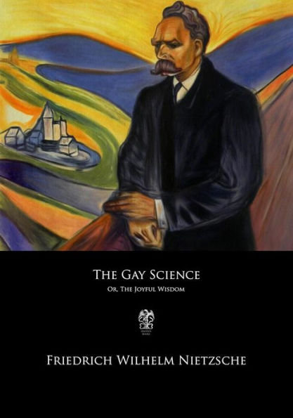 The Gay Science: Or The Joyful Wisdom