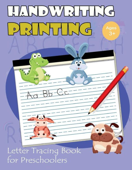 Handwriting Printing : Letter Tracing Book For Preschoolers: Letter Tracing For Kids Ages 3-5 (Cute Animals Alphabet Version) (Handwriting Printing Workbook)